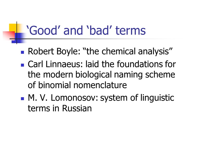 ‘Good’ and ‘bad’ terms Robert Boyle: “the chemical analysis” Carl Linnaeus: laid the foundations